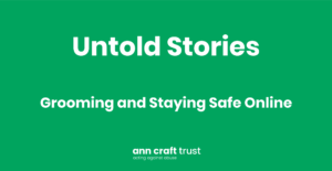 Untold Stories - Grooming and Staying Safe Online