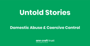ACT Untold Stories Domestic Abuse Coercive Control
