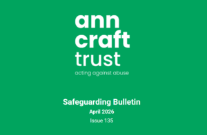 Ann Craft Trust Safeguarding Bulletin 135 April 2026